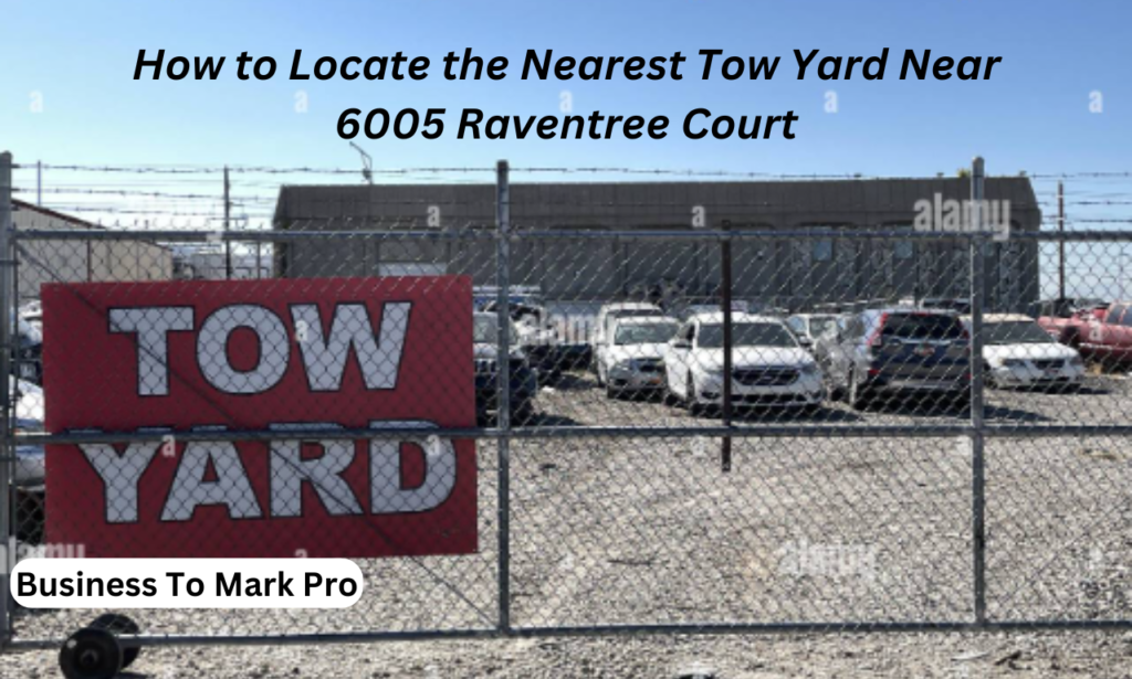 whats the nearest tow yard to 6005 raventree court
